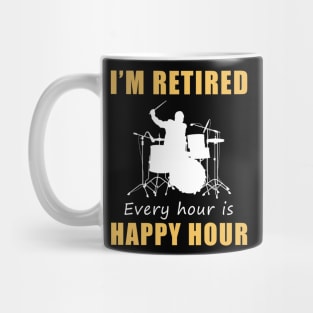 March to the Rhythm of Retirement Fun! Drum Tee Shirt Hoodie - I'm Retired, Every Hour is Happy Hour! Mug